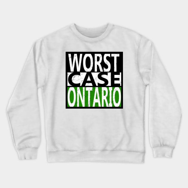 worst case ontario! distressed Crewneck Sweatshirt by Undeadredneck